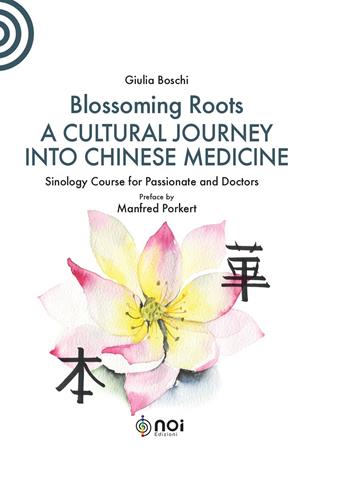 Blossoming Roots. A Cultural Journey into Chinese Medicine - Giulia Boschi - Libro Noi 2020 | Libraccio.it