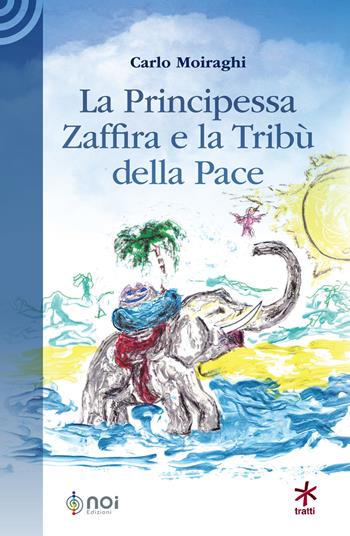 La Principessa Zaffira e la Tribù della Pace - Carlo Moiraghi - Libro Noi 2021 | Libraccio.it