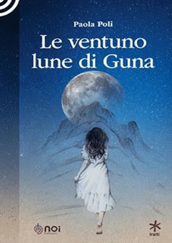 Le ventuno lune di Guna - Paola Poli - Libro Noi 2020, Tratti | Libraccio.it