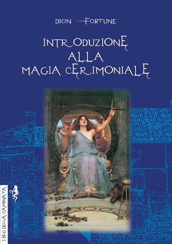 Introduzione alla magia cerimoniale - Dion Fortune - Libro Anguana Edizioni 2019, I blu della caminata | Libraccio.it