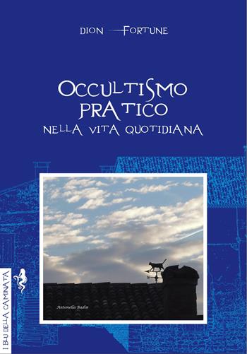 Occultismo pratico. Nella vita quotidiana - Dion Fortune - Libro Anguana Edizioni 2019, I blu della caminata | Libraccio.it