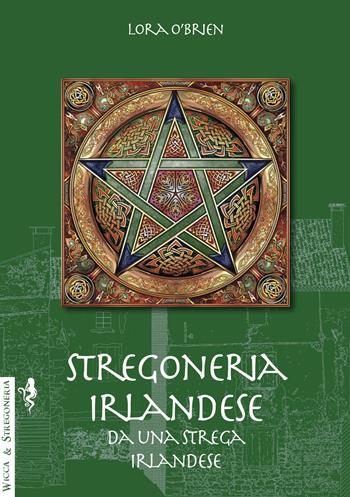 Stregoneria irlandese da una strega irlandese - Lora O'Brien - Libro Anguana Edizioni 2019, Wicca & stregoneria | Libraccio.it