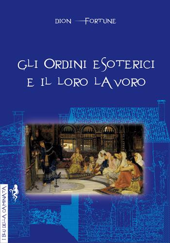 Gli ordini esoterici e il loro lavoro - Dion Fortune - Libro Anguana Edizioni 2019, I blu della caminata | Libraccio.it