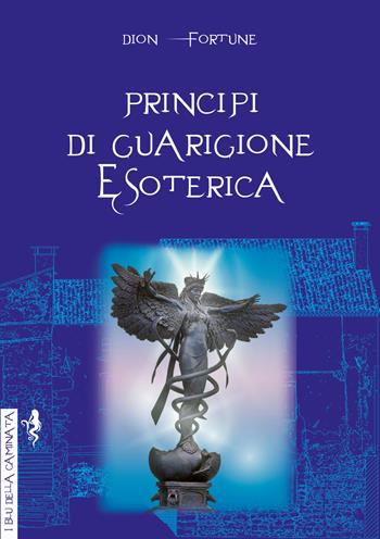 Principi di guarigione esoterica. Ediz. integrale - Dion Fortune - Libro Anguana Edizioni 2020, I blu della caminata | Libraccio.it