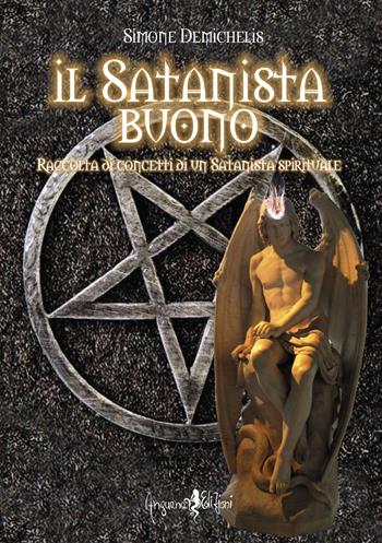Il satanista buono. Raccolta di concetti di un Satanista spirituale - Simone Demichelis - Libro Anguana Edizioni 2020, Percorsi dell'anima | Libraccio.it