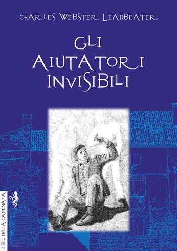 Gli aiutatori invisibili - Charles Webster Leadbeater - Libro Anguana Edizioni 2020, I blu della caminata | Libraccio.it