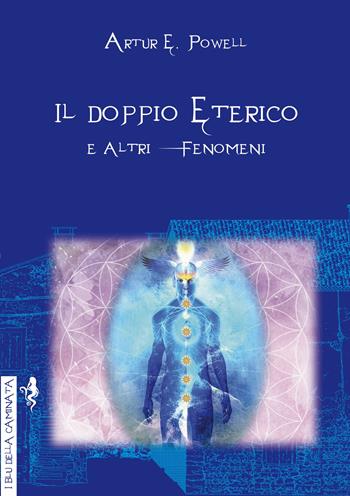 Il doppio eterico e altri fenomeni - Arthur Edward Powell - Libro Anguana Edizioni 2020, I blu della caminata | Libraccio.it