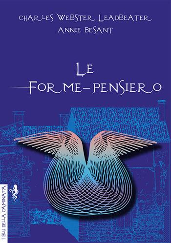 Le forme-pensiero - Charles Webster Leadbeater, Annie Besant - Libro Anguana Edizioni 2020, I blu della caminata | Libraccio.it