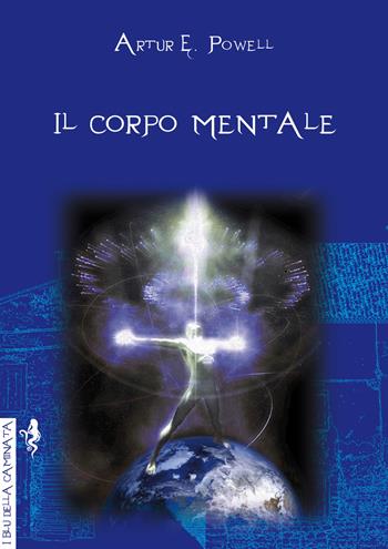 Il corpo mentale - Arthur Edward Powell - Libro Anguana Edizioni 2020, I blu della caminata | Libraccio.it
