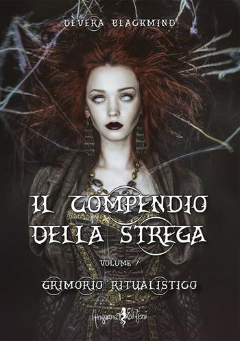 Il compendio della strega. Vol. 1: Grimorio ritualistico. - Dèvera Blackmind - Libro Anguana Edizioni 2020, Percorsi dell'anima | Libraccio.it