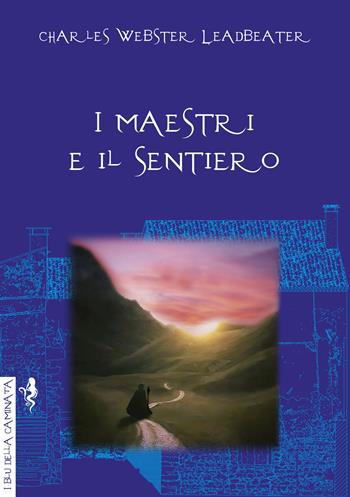 I maestri e il sentiero - Charles Webster Leadbeater - Libro Anguana Edizioni 2020, I blu della caminata | Libraccio.it