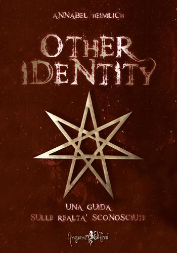 Other identity. Una guida sulle realtà sconosciute - Annabel Heimlich - Libro Anguana Edizioni 2020, Percorsi dell'anima | Libraccio.it