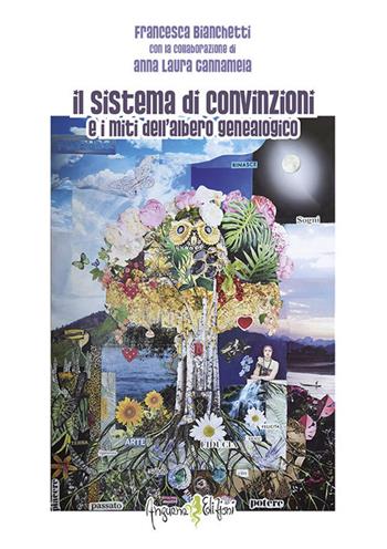 Il sistema di convinzioni e i miti dell'albero genealogico - Francesca Bianchetti, Anna Laura Cannamela - Libro Anguana Edizioni 2020, Percorsi dell'anima | Libraccio.it