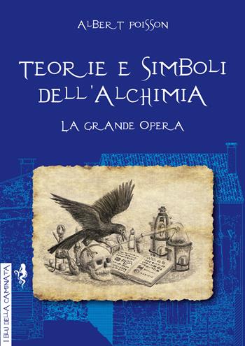 Teorie e simboli dell'alchimia. Ediz. integrale - Albert Poisson - Libro Anguana Edizioni 2020, I blu della caminata | Libraccio.it