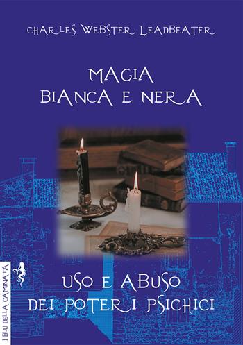 Magia bianca e nera. Uso e abuso dei poteri psichici - Charles W. Leadbeater - Libro Anguana Edizioni 2021, I blu della caminata | Libraccio.it