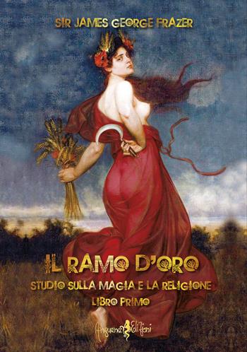 Il ramo d'oro. Studio sulla magia e la religione. Vol. 1 - James George Frazer - Libro Anguana Edizioni 2021 | Libraccio.it