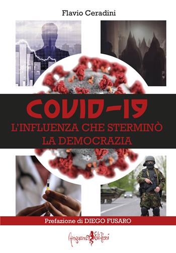 Covid-19. L'influenza che sterminò la democrazia - Flavio Ceradini - Libro Anguana Edizioni 2021, Saggi & misteri | Libraccio.it
