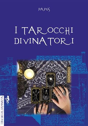 I tarocchi divinatori - Papus - Libro Anguana Edizioni 2021, I blu della caminata | Libraccio.it