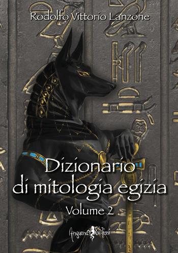 Dizionario di mitologia egizia. Vol. 2 - Rodolfo Vittorio Lanzone - Libro Anguana Edizioni 2021, Saggi & misteri | Libraccio.it