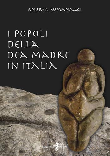 I popoli della dea madre in Italia - Andrea Romanazzi - Libro Anguana Edizioni 2021 | Libraccio.it