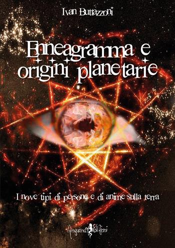 Enneagramma e origini planetarie. I nove tipi di persone e di anime sulla Terra - Ivan Buttazzoni - Libro Anguana Edizioni 2021, Astrologica | Libraccio.it