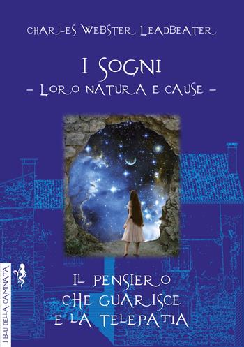 Sogni. Il pensiero che guarisce e la telepatia. Loro natura e cause - Charles Webster Leadbeater - Libro Anguana Edizioni 2021, I blu della caminata | Libraccio.it