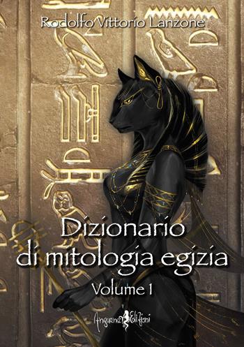 Dizionario di mitologia egizia. Vol. 1 - Rodolfo Vittorio Lanzone - Libro Anguana Edizioni 2021, Saggi & misteri | Libraccio.it