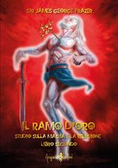 Il ramo d'oro. Studio sulla magia e la religione. Vol. 2