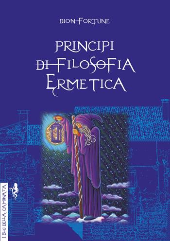 Principi di filosofia ermetica - Dion Fortune - Libro Anguana Edizioni 2022, I blu della caminata | Libraccio.it