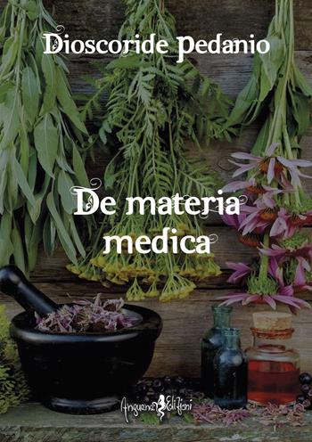 De materia medica - Pedanio Dioscoride - Libro Anguana Edizioni 2022, Herbaria | Libraccio.it