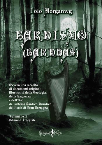 Bardismo (Barddas). Ovvero una raccolta di documenti originali, illustrativi della teologia, della saggezza e dell'uso del sistema bardico-druidico dell'isola di Gran Bretagna. Ediz. integrale. Vol. 1-2 - Iolo Morganwg - Libro Anguana Edizioni 2021, Druidismo antico e contemporaneo | Libraccio.it