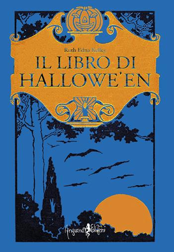 Il libro di Hallowe'en - Ruth Edna Kelley - Libro Anguana Edizioni 2022, Druidismo antico e contemporaneo | Libraccio.it