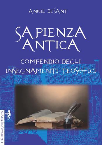 Sapienza antica. Compendio degli insegnamenti teosofici - Annie Besant - Libro Anguana Edizioni 2022, I blu della caminata | Libraccio.it