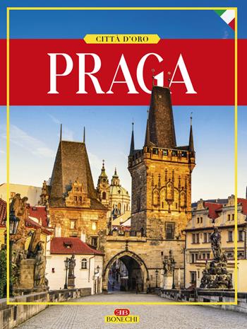 Praga. Città d'oro. Ediz. illustrata  - Libro Bonechi 2019 | Libraccio.it