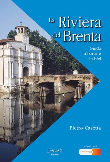 La riviera del Brenta. Guida in barca e in bici - Pietro Casetta - Libro Tracciati 2018 | Libraccio.it