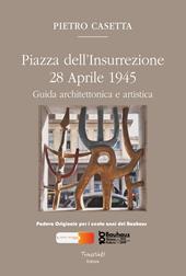 Piazza dell'Insurrezione 28 Aprile 1945. Guida architettonica e artistica. Ediz. illustrata