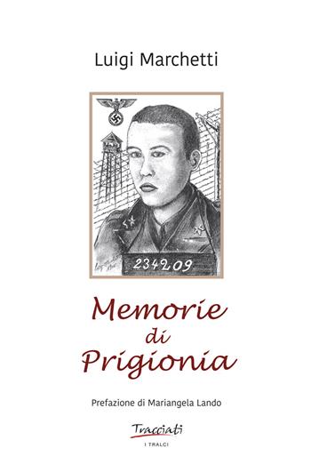 Memorie di prigionia. Ediz. illustrata - Luigi Marchetti - Libro Tracciati 2020, I tralci | Libraccio.it