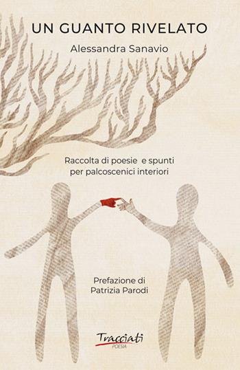 Un guanto rivelato. Raccolta di poesie e spunti per palcoscenici interiori - Alessandra Sanavio - Libro Tracciati 2021, Poesia | Libraccio.it