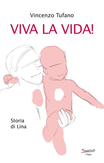 Viva la vida! Storia di Lina. Nuova ediz. - Vincenzo Tufano - Libro Tracciati 2021, I tralci | Libraccio.it