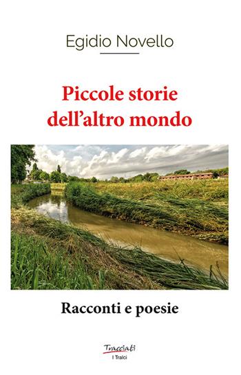 Piccole storie dell'altro mondo. Racconti e poesie - Egidio Novello - Libro Tracciati 2024, I tralci | Libraccio.it