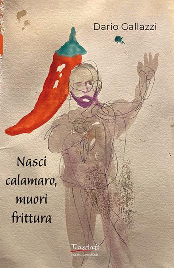 Nasci calamaro, muori frittura - Dario Gallazzi - Libro Tracciati 2025, Poesia | Libraccio.it
