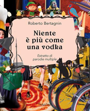 Niente è più come una vodka - Roberto Bertagnin - Libro Tracciati 2026 | Libraccio.it