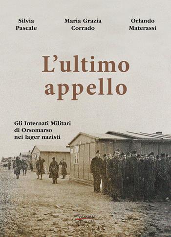 L'ultimo appello. Gli Internati Militari di Orsomarso nei lager nazisti - Silvia Pascale, Maria Grazia Corrado, Orlando Materassi - Libro Tracciati 2026, La storia | Libraccio.it