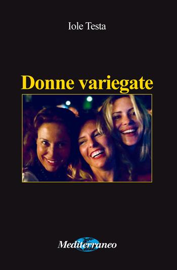 Donne variegate - Iole Testa - Libro Mediterraneo Editrice 2018 | Libraccio.it