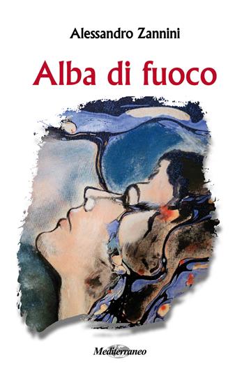 Alba di fuoco - Alessandro Zannini - Libro Mediterraneo Editrice 2019 | Libraccio.it