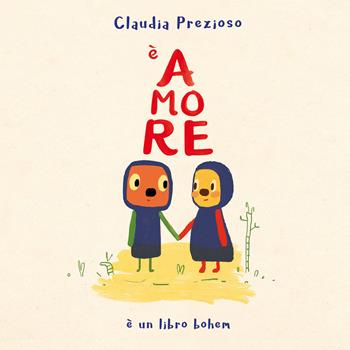 È amore. Ediz. illustrata - Claudia Prezioso - Libro Bohem Press Italia 2020, Albi illustrati | Libraccio.it