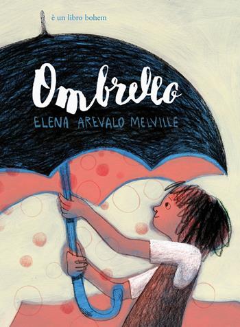 Ombrello. Ediz. a colori - Elena Arévalo Melville - Libro Bohem Press Italia 2020, Albi illustrati | Libraccio.it