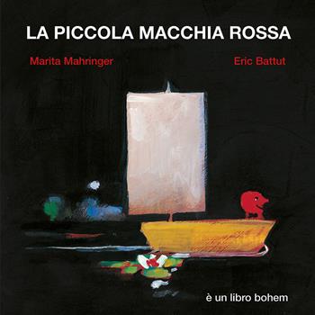 La piccola macchia rossa - Marita Mahringer, Éric Battut - Libro Bohem Press Italia 2020, Albi illustrati | Libraccio.it