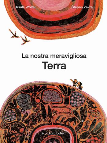 La nostra meravigliosa Terra - Ursula Wolfel, Stepán Zavrel - Libro Bohem Press Italia 2021, Albi illustrati | Libraccio.it