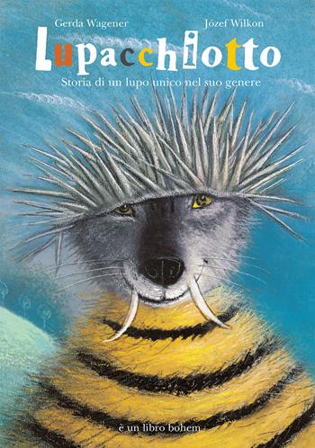 Lupacchiotto. Storia di un lupo unico nel suo genere. Ediz. a colori - Gerda Wagener, Gerda Wagener - Libro Bohem Press Italia 2022, Albi illustrati | Libraccio.it
